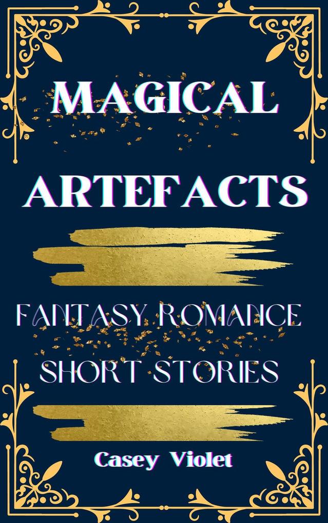 Magical Artefacts: Fantasy Romance Short Stories (Magical Romance: The Artefacts Series)