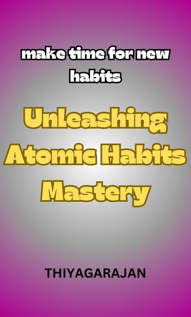 Unleashing Atomic Habits Mastery/Melepaskan Penguasaan Kebiasaan Atom