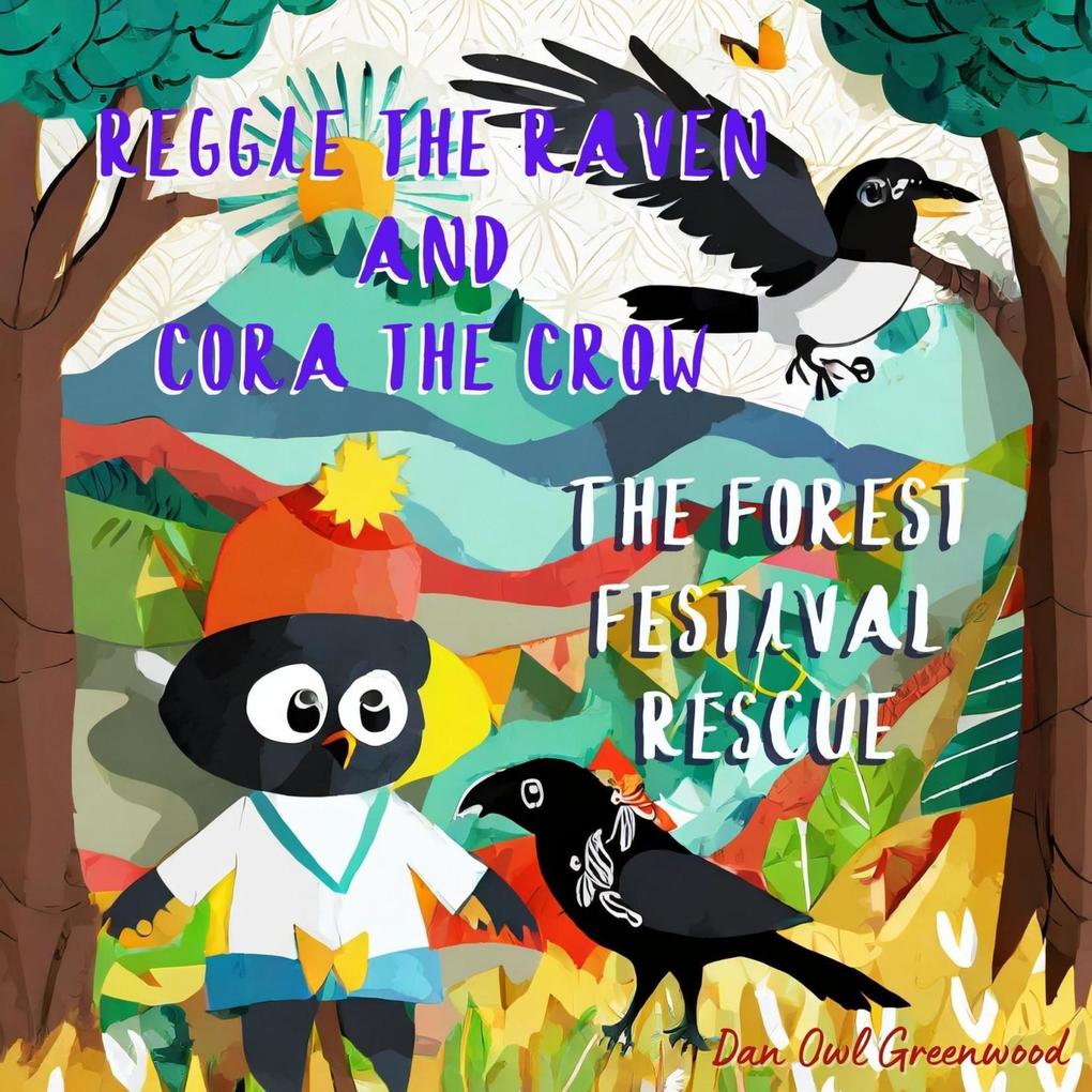 Reggie the Raven and Cora the Crow: The Forest Festival Rescue (Reggie the Raven and Cora the Crow: Woodland Chronicles)