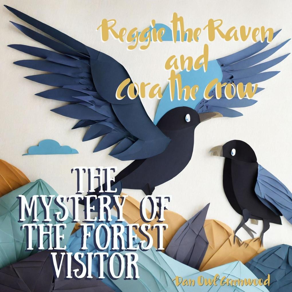 Reggie the Raven and Cora the Crow: The Mystery of the Forest Visitor (Reggie the Raven and Cora the Crow: Woodland Chronicles)