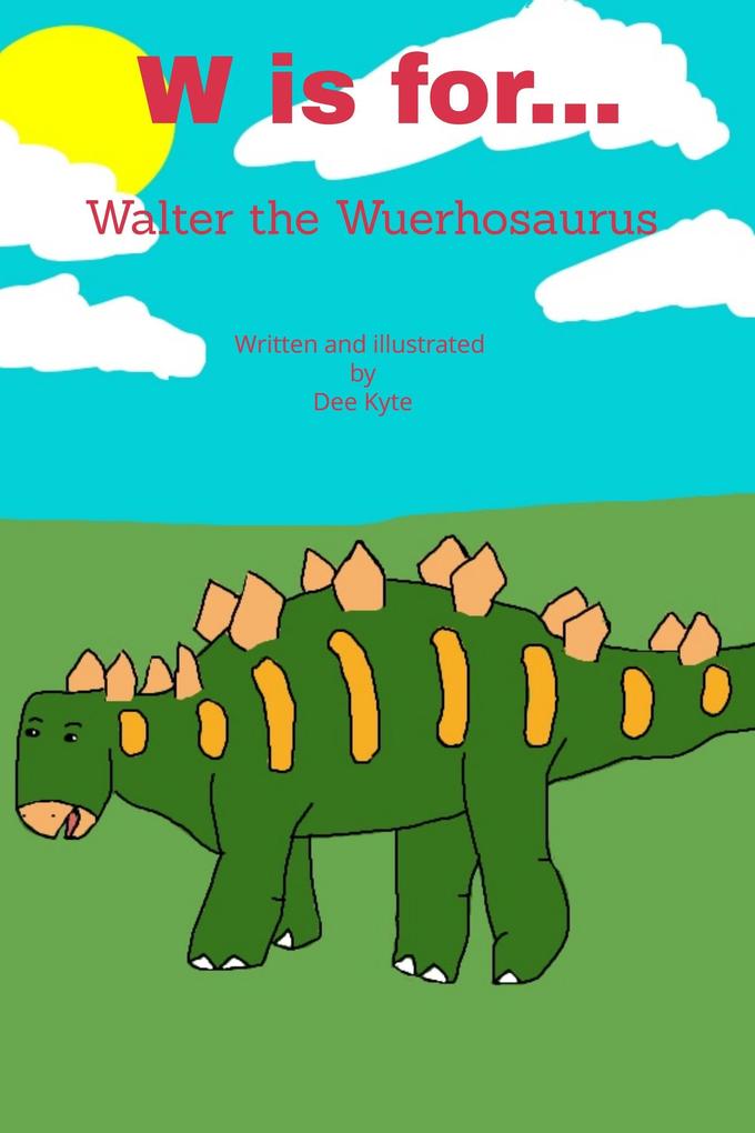 W is for... Walter the Wuerhosaurus (My Dinosaur Alphabet #22)