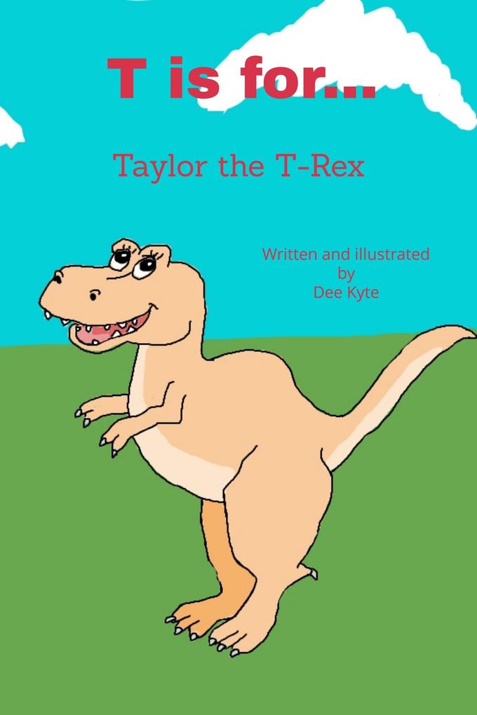 T is for... Taylor the T-Rex (My Dinosaur Alphabet #20)