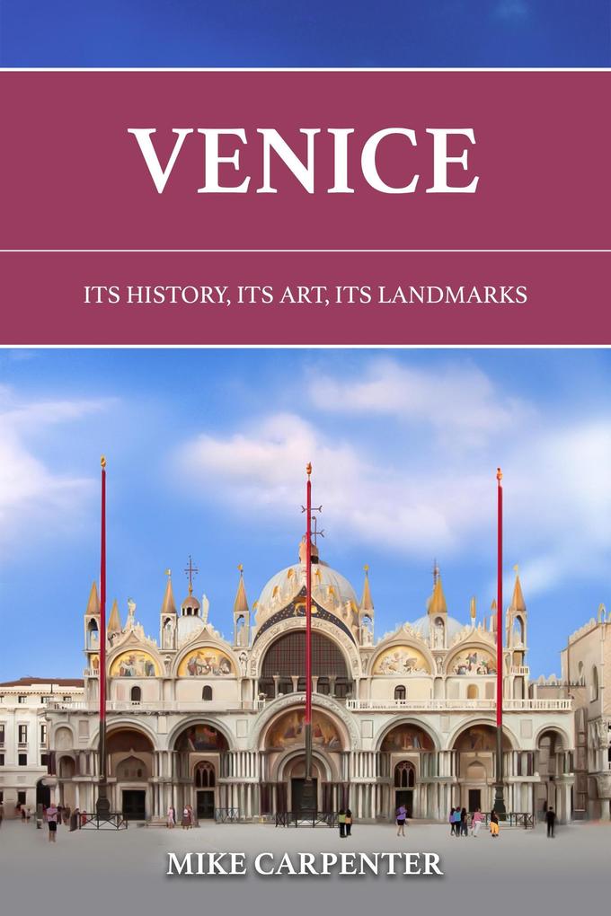 Venice: Its History Its Art Its Landmarks (The Cultured Traveler)