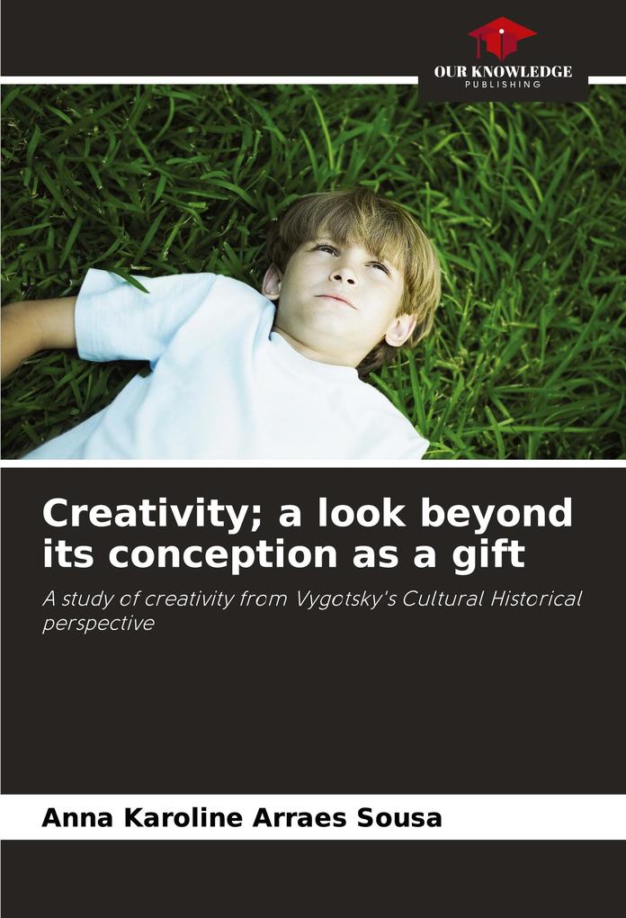 Creativity; a look beyond its conception as a gift