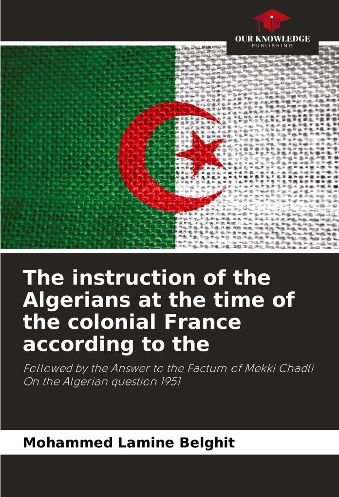 The instruction of the Algerians at the time of the colonial France according to the
