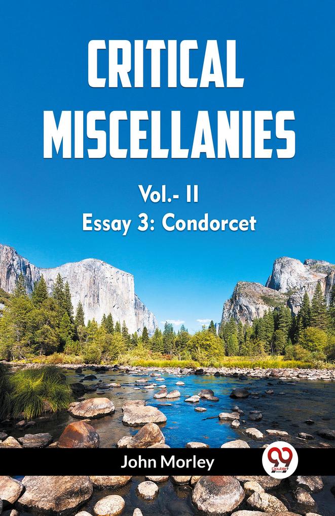 Critical Miscellanies Vol.- II Essay 3: Condorcet
