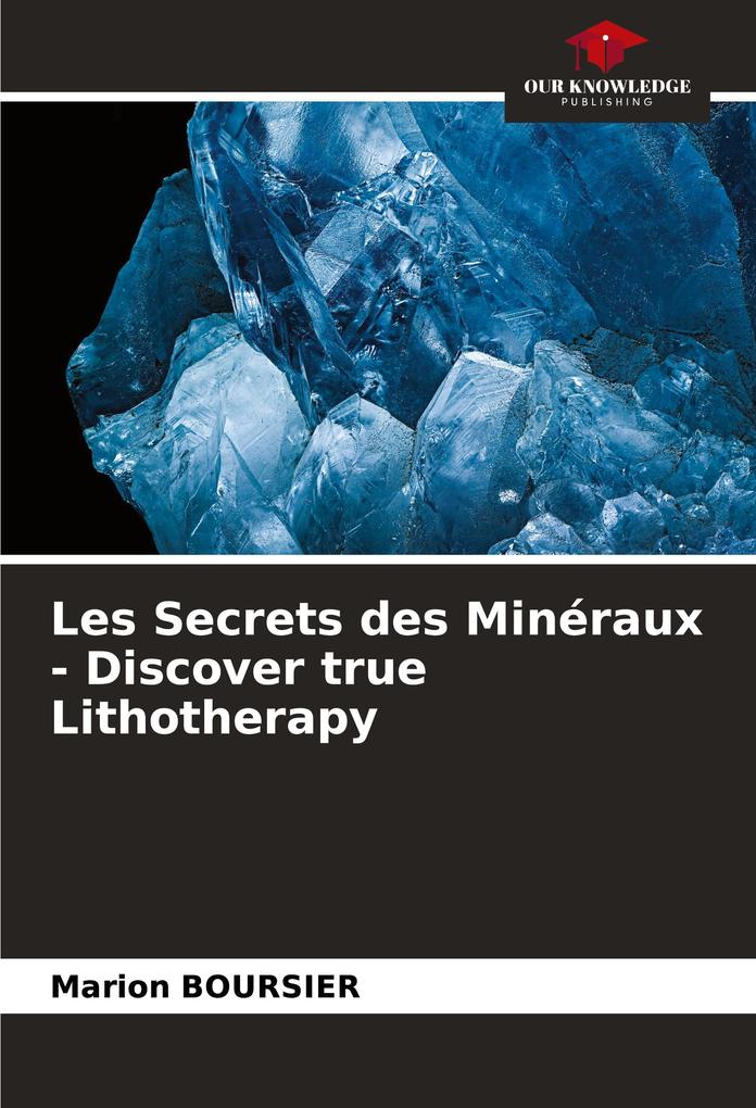 Les Secrets des Minéraux - Discover true Lithotherapy