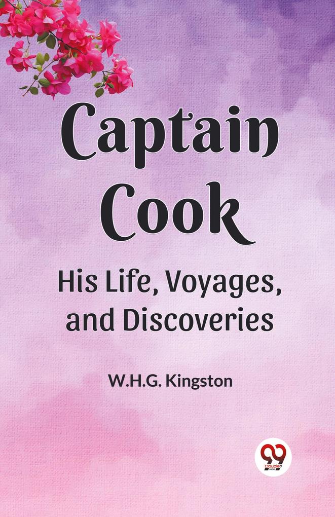 Captain Cook His Life Voyages and Discoveries