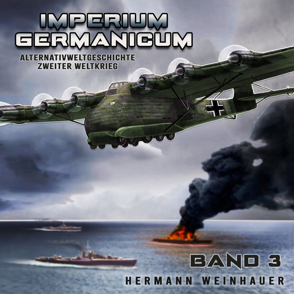 Imperium Germanicum Alternativweltgeschichte Zweiter Weltkrieg Band 3: Schlacht ums Mittelmeer (Imperium Germanicum - Der alternative 2. Weltkrieg)