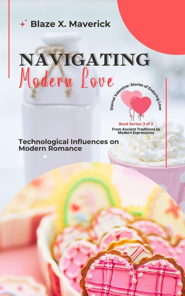 Navigating Modern Love: Technological Influences on Modern Romance (Eternal Valentine: Stories of Enduring Love: From Ancient Traditions to Modern Expressions #3)