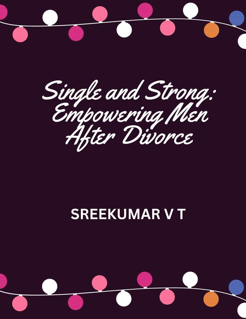 Single and Strong: Empowering Men After Divorce
