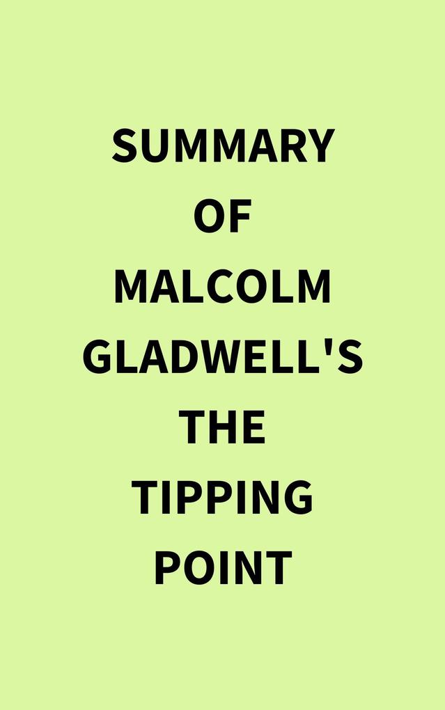 Summary of Malcolm Gladwell‘s The Tipping Point