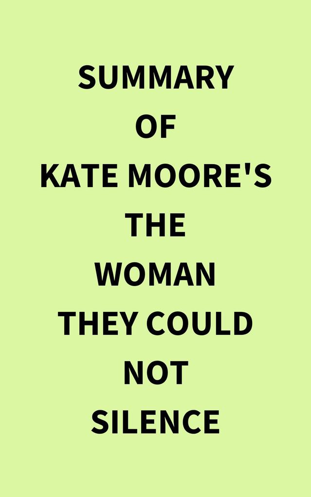 Summary of Kate Moore‘s The Woman They Could Not Silence