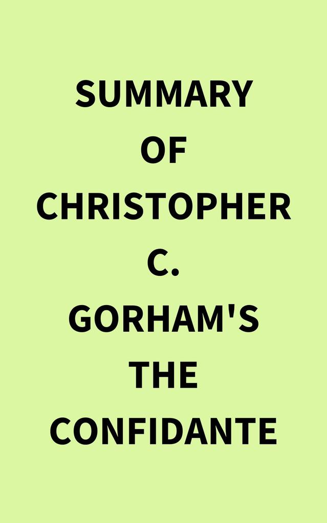 Summary of Christopher C. Gorham‘s The Confidante