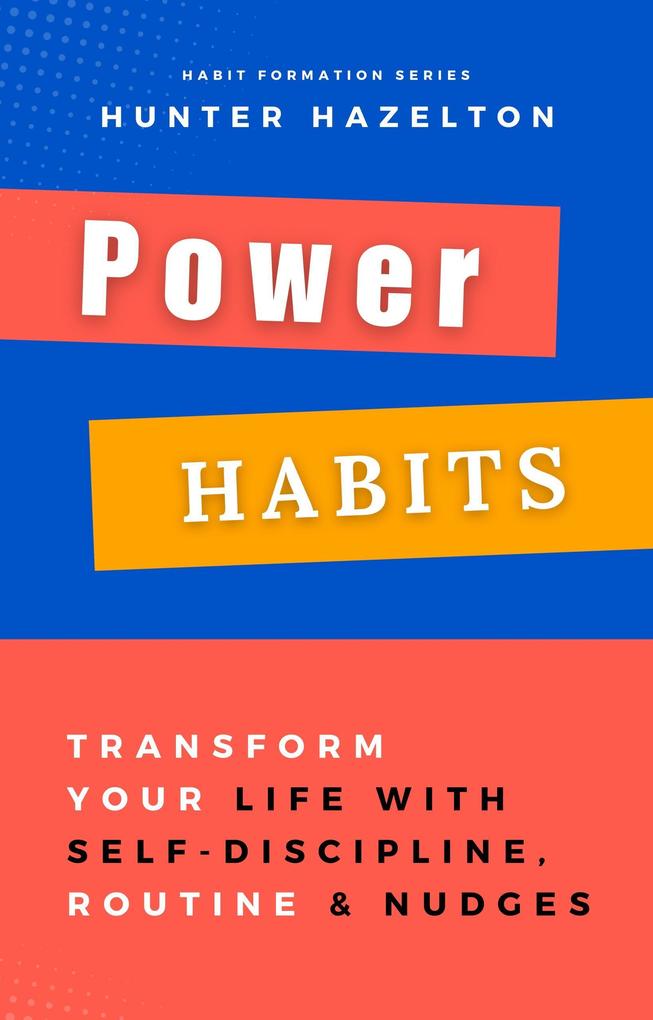 Power Habits: Transform Your Life with Self-Discipline Routine and Nudges - Proven Strategies for a Lifetime of Success (Habit Formation #2)