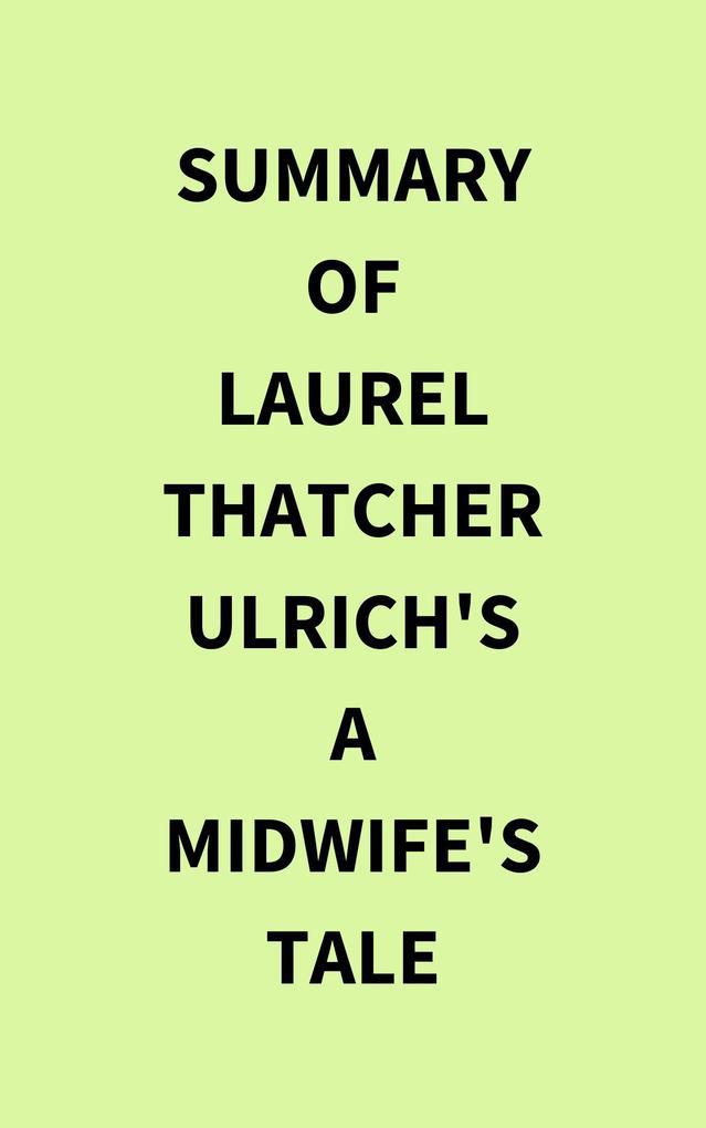 Summary of Laurel Thatcher Ulrich‘s A Midwife‘s Tale