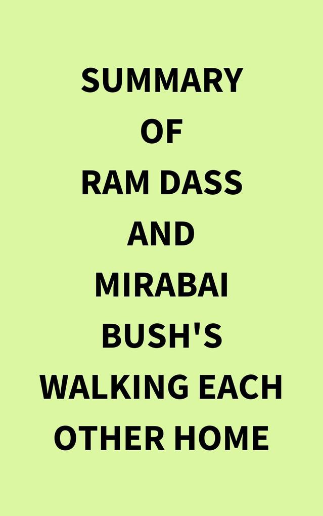Summary of Ram Dass and Mirabai Bush‘s Walking Each Other Home
