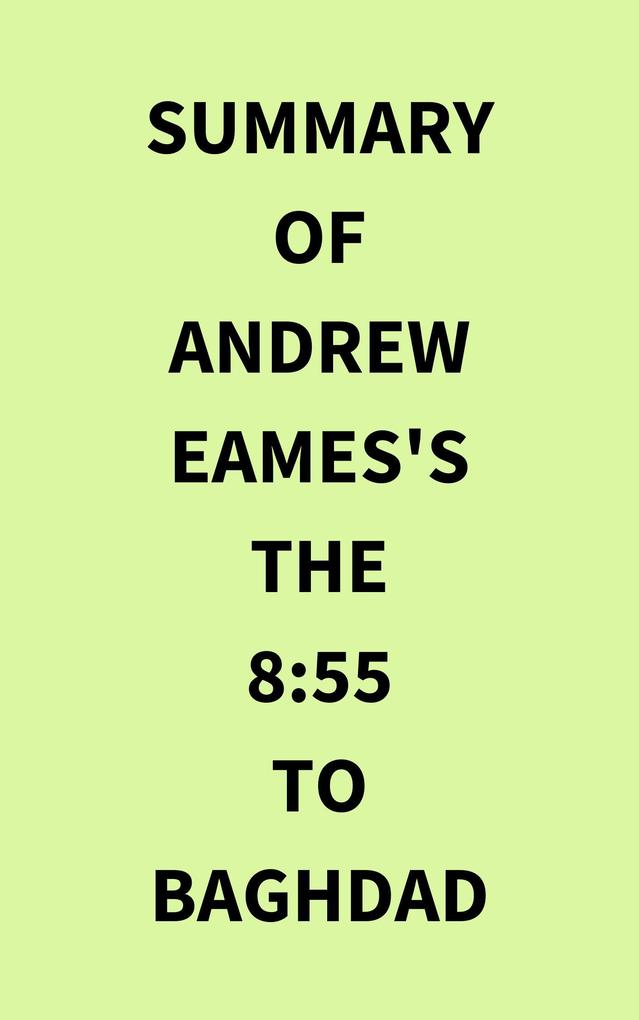 Summary of Andrew Eames‘s The 8:55 to Baghdad