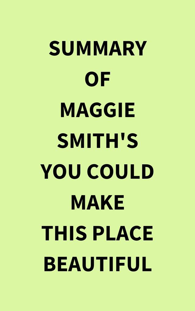 Summary of Maggie Smith‘s You Could Make This Place Beautiful