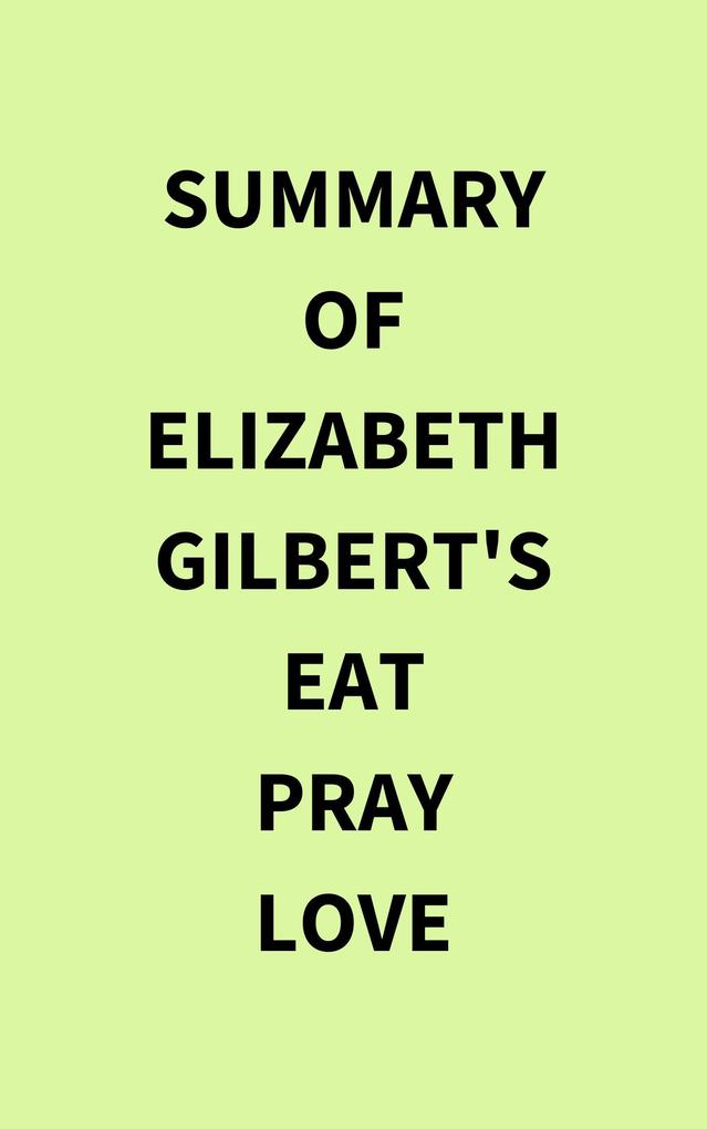 Summary of Elizabeth Gilbert‘s Eat Pray Love