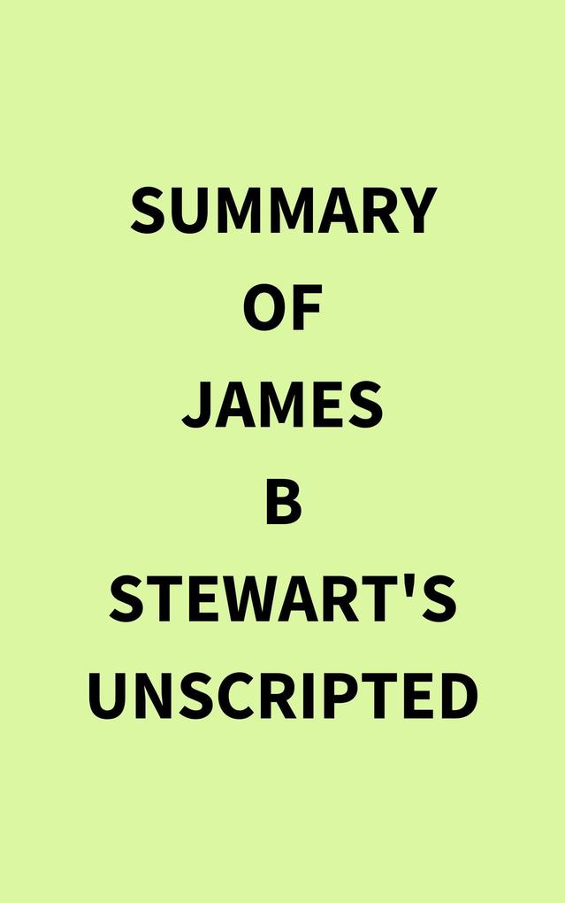 Summary of James B Stewart‘s Unscripted