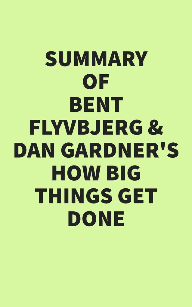 Summary of Bent Flyvbjerg and Dan Gardner‘s How Big Things Get Done