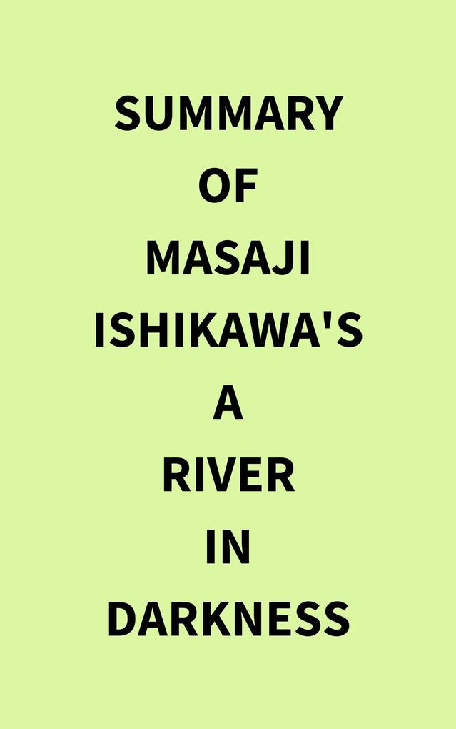 Summary of Masaji Ishikawa‘s A River in Darkness