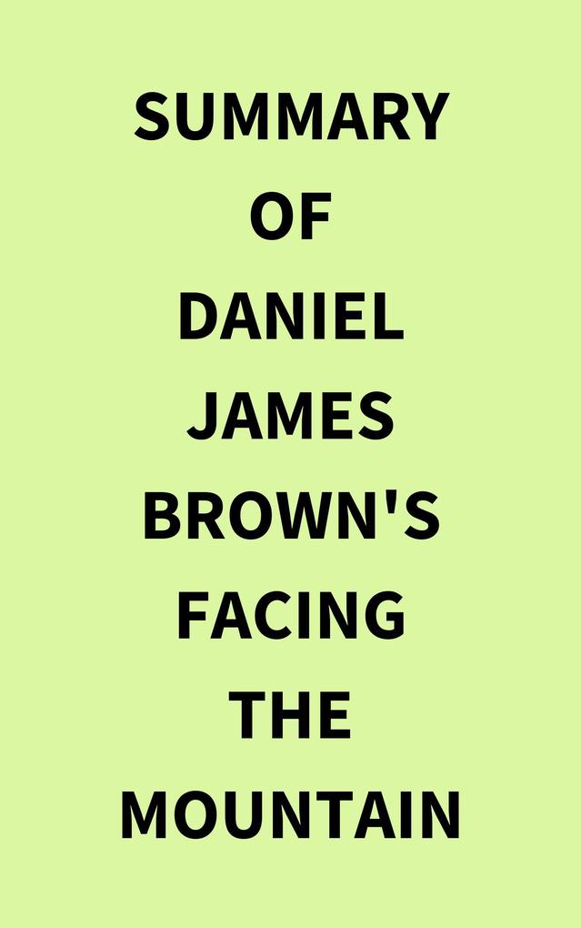 Summary of Daniel James Brown‘s Facing the Mountain