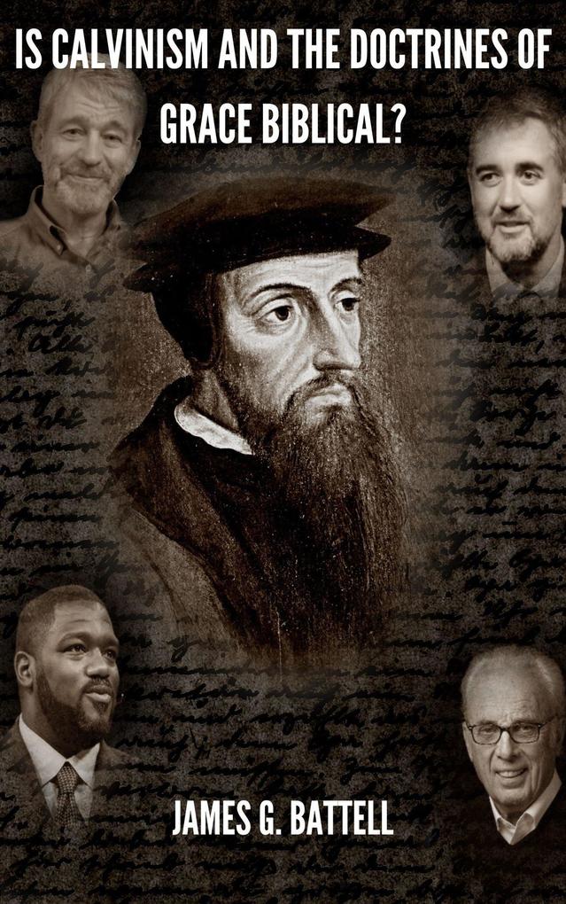 Is Calvinism and the Doctrines of Grace Biblical?