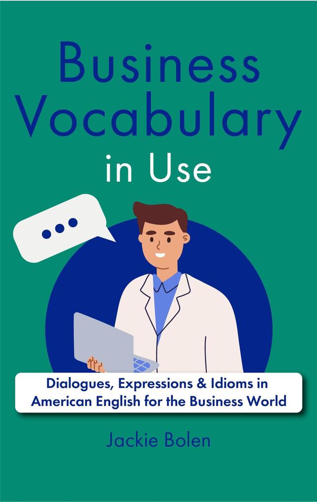 Business Vocabulary in Use: Dialogues Expressions & Idioms in American English for the Business World