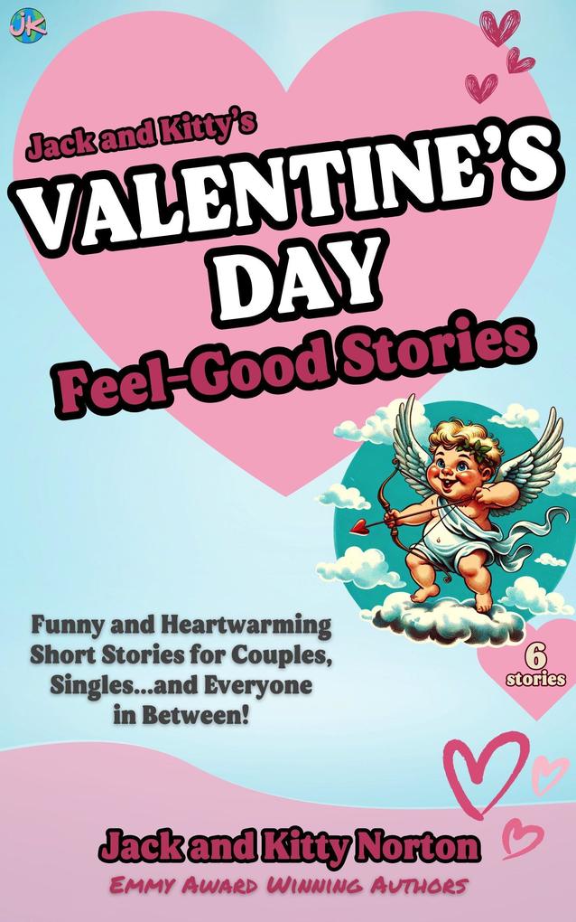 Jack and Kitty‘s Valentine‘s Day Feel-Good Stories: Funny and Heartwarming Short Stories for Couples Singles... and Everyone in Between!