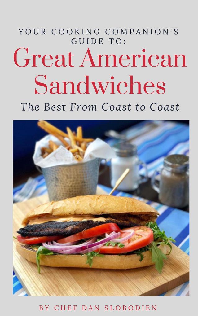Your Cooking Companion‘s Guide to Great American Sandwiches (Your Cooking Companion‘s Guides #1)