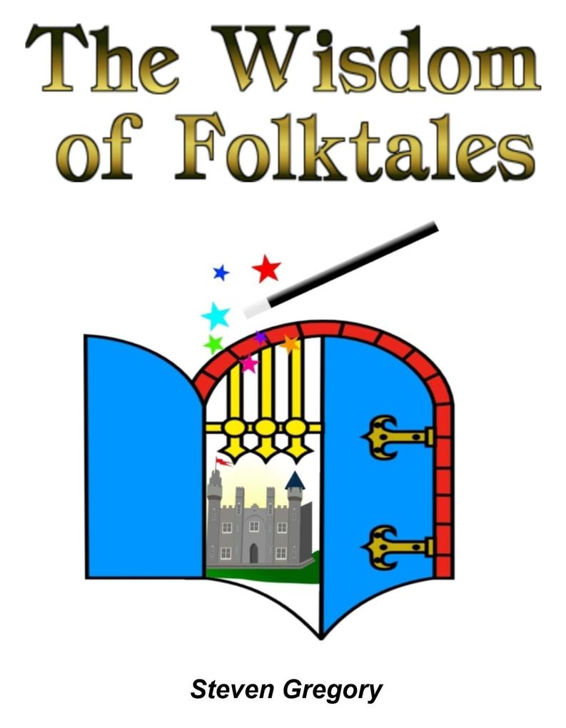 The Wisdom of Folktales: Lessons on How to Live Happily Ever After