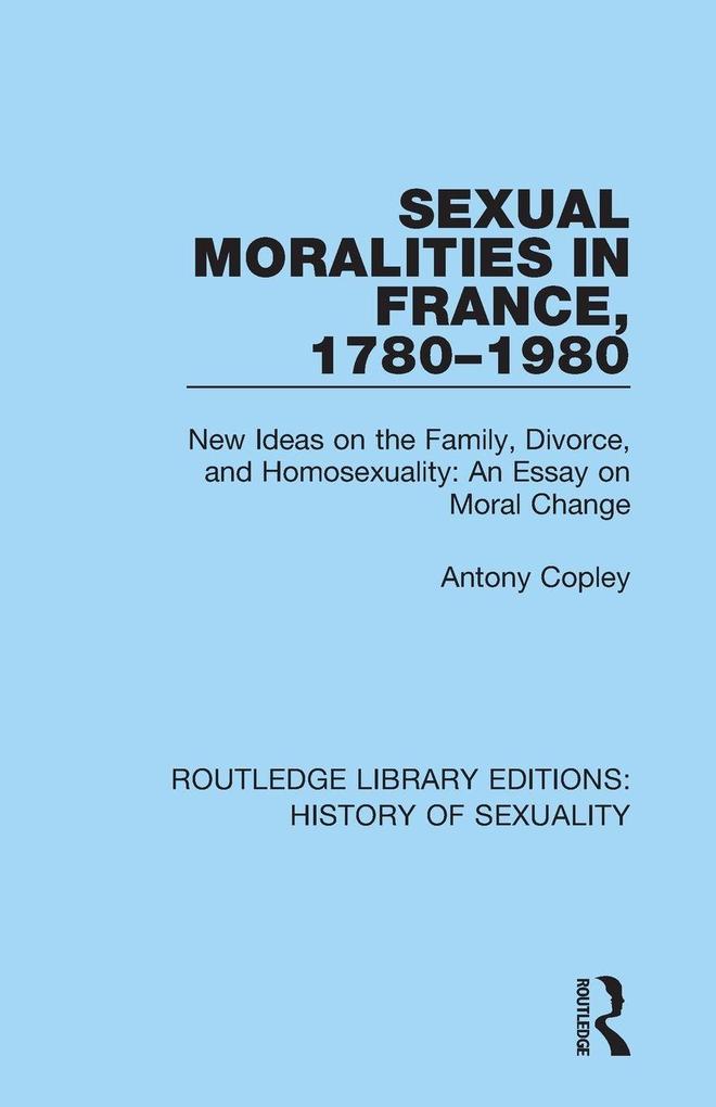 Sexual Moralities in France 1780-1980