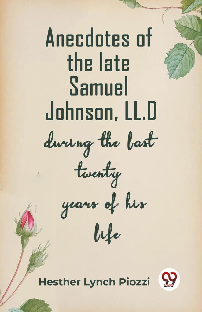 Anecdotes of the late Samuel Johnson LL.D during the last twenty years of his life