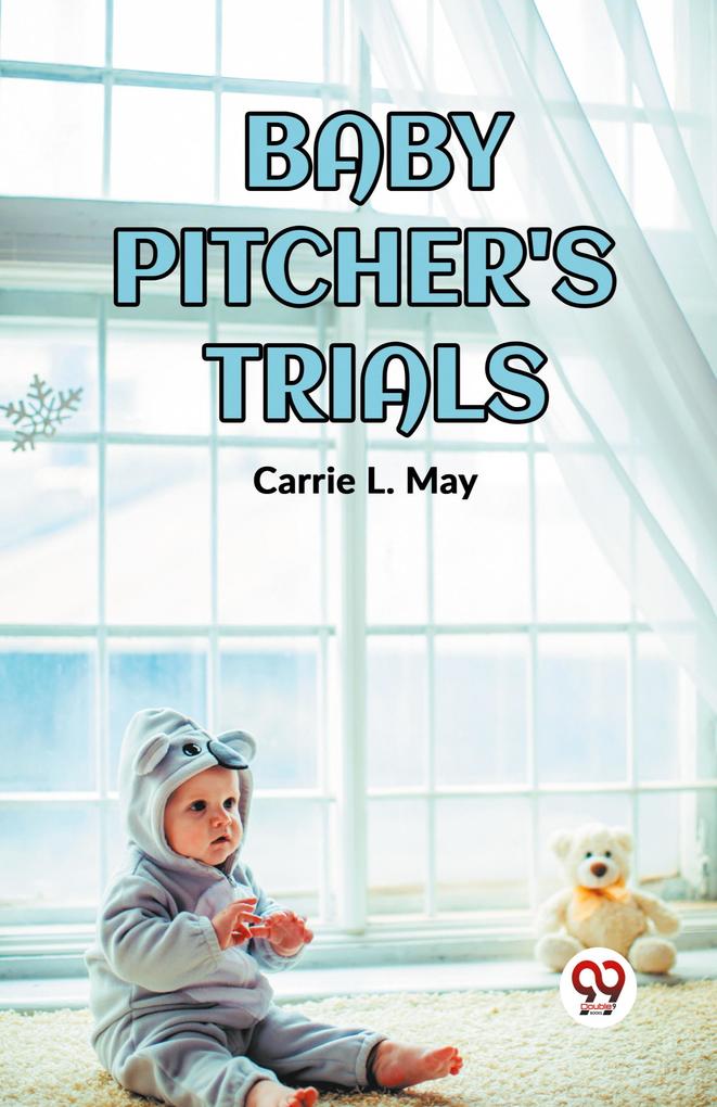 BABY PITCHER'S TRIALS
