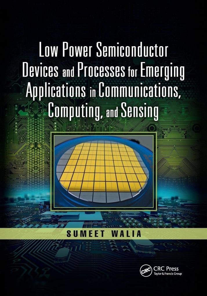 Low Power Semiconductor Devices and Processes for Emerging Applications in Communications Computing and Sensing