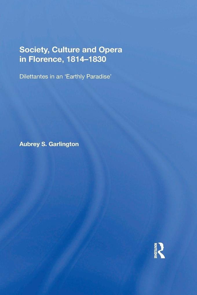 Society Culture and Opera in Florence 1814-1830