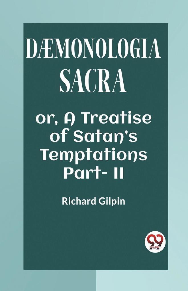 DAEMONOLOGIA SACRA OR A TREATISE OF SATAN'S TEMPTATIONS Part - II