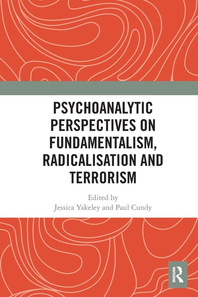 Psychoanalytic Perspectives on Fundamentalism Radicalisation and Terrorism