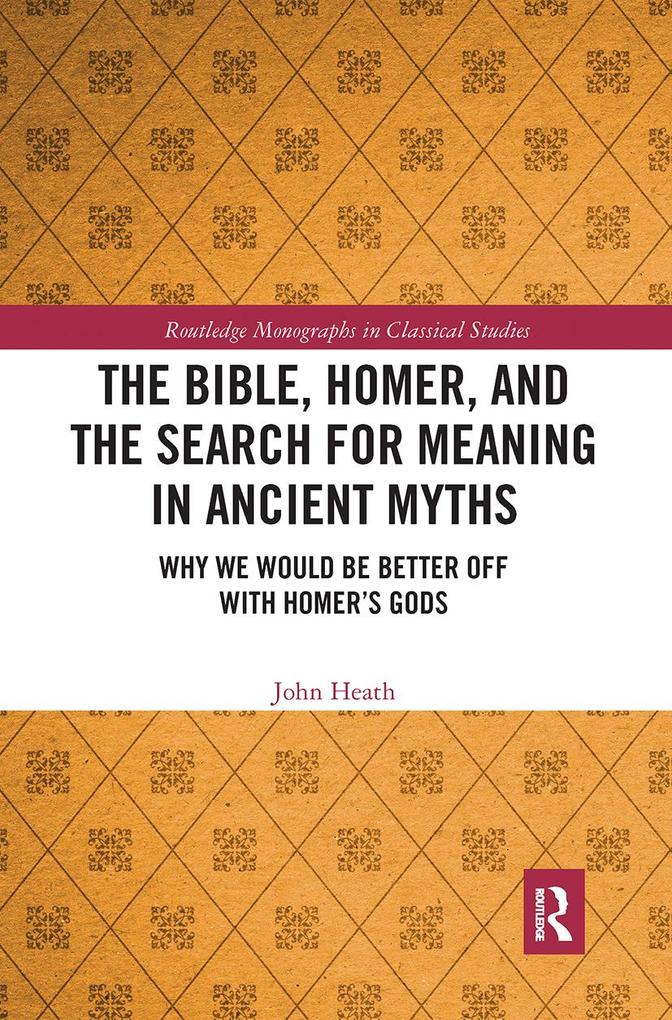 The Bible Homer and the Search for Meaning in Ancient Myths