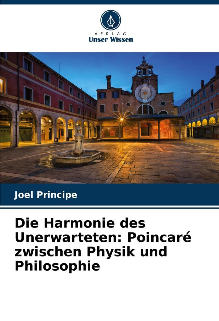 Die Harmonie des Unerwarteten: Poincaré zwischen Physik und Philosophie