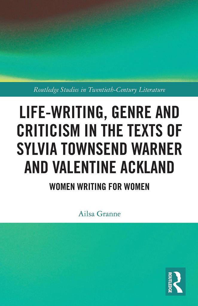 Life-Writing Genre and Criticism in the Texts of Sylvia Townsend Warner and Valentine Ackland