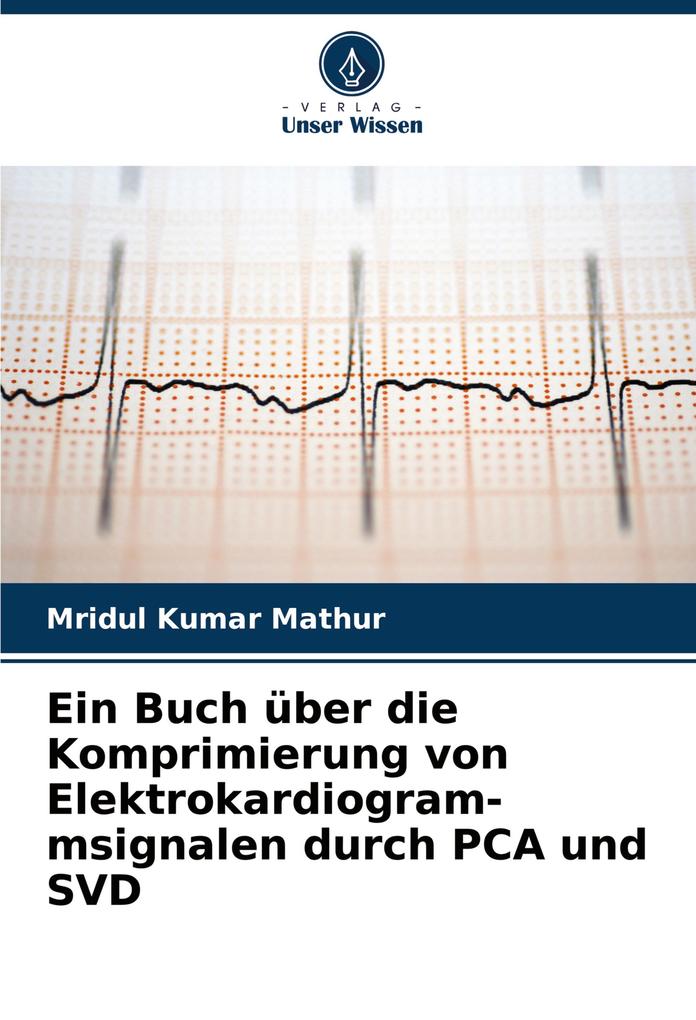 Ein Buch über die Komprimierung von Elektrokardiogram- msignalen durch PCA und SVD