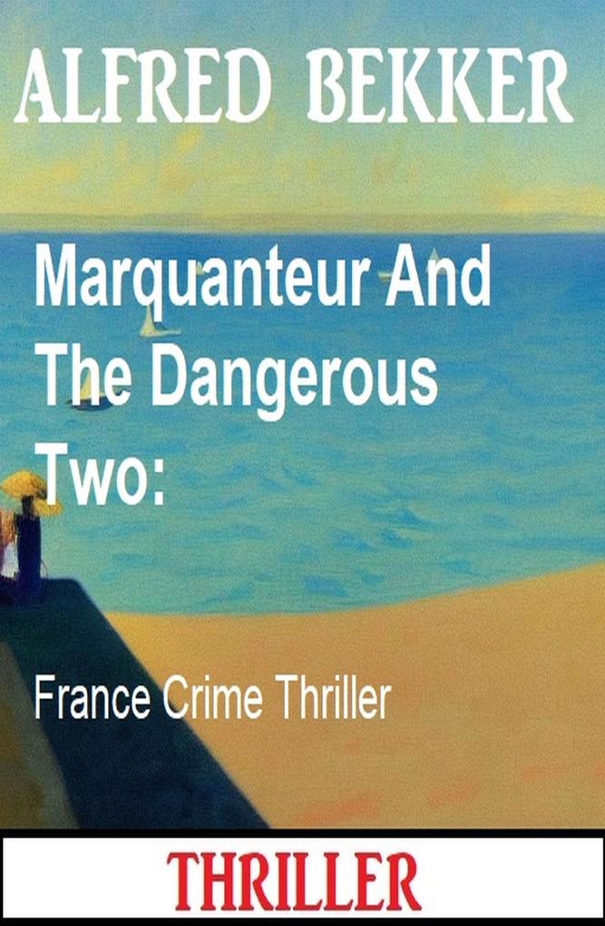 Marquanteur And The Dangerous Two: France Crime Thriller