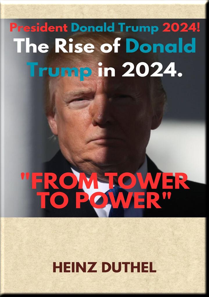 FROM TOWER TO POWER: THE RISE OF DONALD TRUMP IN 2024
