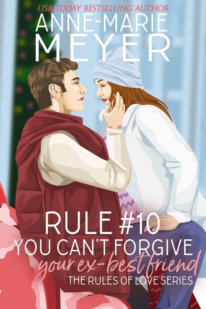 Rule #10: You Can‘t Forgive Your Ex Best Friend (The Rules of Love #10)