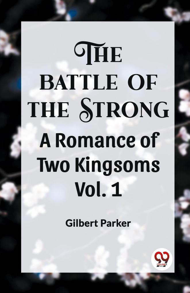 THE BATTLE OF THE STRONG A ROMANCE OF TWO KINGDOMS Vol. 1
