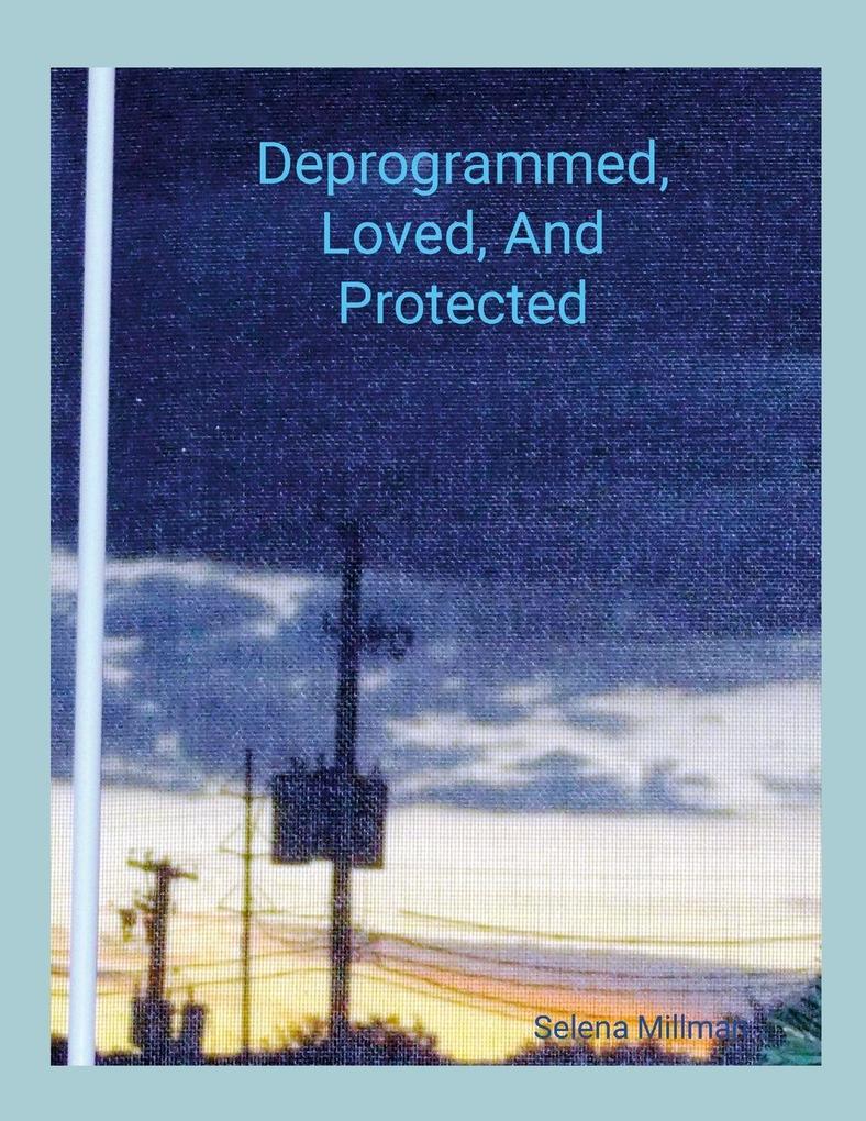 Deprogrammed Loved And Protected