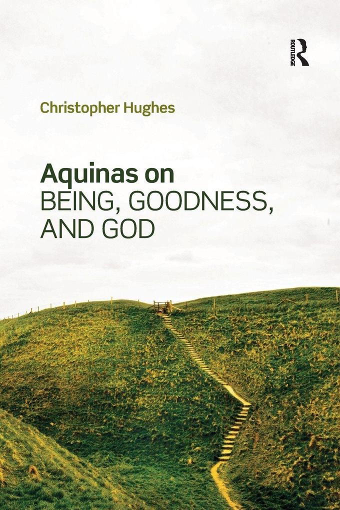 Aquinas on Being Goodness and God